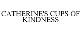 CATHERINE'S CUPS OF KINDNESS trademark