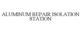 ALUMINUM REPAIR ISOLATION STATION trademark