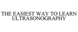 THE EASIEST WAY TO LEARN ULTRASONOGRAPHY trademark