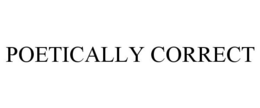 POETICALLY CORRECT trademark
