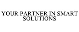 YOUR PARTNER IN SMART SOLUTIONS trademark