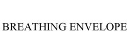 BREATHING ENVELOPE trademark