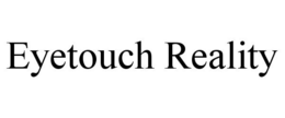 EYETOUCH REALITY trademark