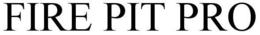 FIRE PIT PRO trademark