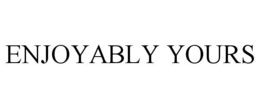 ENJOYABLY YOURS trademark