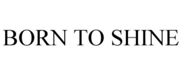 BORN TO SHINE trademark