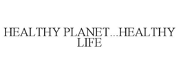 HEALTHY PLANET...HEALTHY LIFE trademark