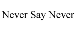 NEVER SAY NEVER trademark