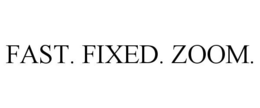 FAST. FIXED. ZOOM. trademark
