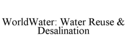 WORLDWATER: WATER REUSE & DESALINATION trademark