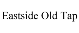 EASTSIDE OLD TAP trademark