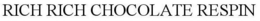 RICH RICH CHOCOLATE RESPIN trademark