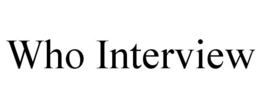 WHO INTERVIEW trademark