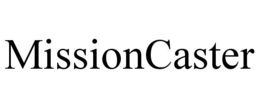 MISSIONCASTER trademark