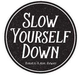 SLOW YOURSELF DOWN HANALEI KAUAI, HAWAII trademark
