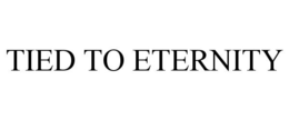 TIED TO ETERNITY trademark