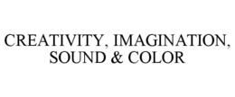 CREATIVITY, IMAGINATION, SOUND & COLOR trademark
