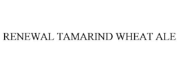 RENEWAL TAMARIND WHEAT ALE trademark