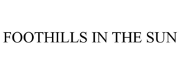 FOOTHILLS IN THE SUN trademark