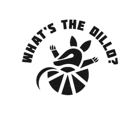 WHAT'S THE DILLO? trademark
