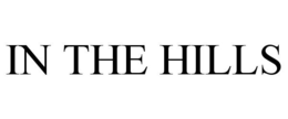 IN THE HILLS trademark