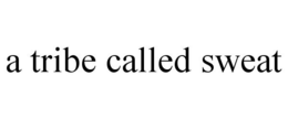 A TRIBE CALLED SWEAT trademark