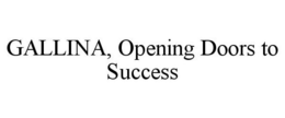 GALLINA, OPENING DOORS TO SUCCESS trademark