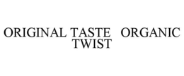 ORIGINAL TASTE ORGANIC TWIST trademark
