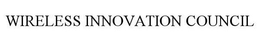WIRELESS INNOVATION COUNCIL trademark