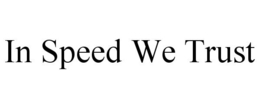 IN SPEED WE TRUST trademark