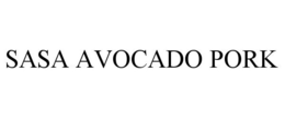 SASA AVOCADO PORK trademark