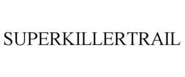 SUPERKILLERTRAIL trademark
