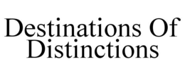DESTINATIONS OF DISTINCTIONS trademark