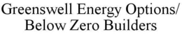 GREENSWELL ENERGY OPTIONS/ BELOW ZERO BUILDERS trademark
