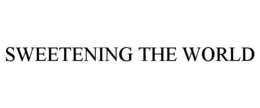SWEETENING THE WORLD trademark
