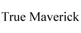 TRUE MAVERICK trademark