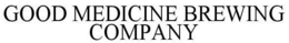 GOOD MEDICINE BREWING COMPANY trademark