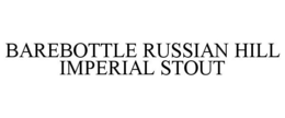 BAREBOTTLE RUSSIAN HILL IMPERIAL STOUT trademark