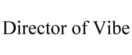 DIRECTOR OF VIBE trademark