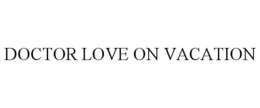DOCTOR LOVE ON VACATION trademark