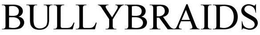 BULLYBRAIDS trademark