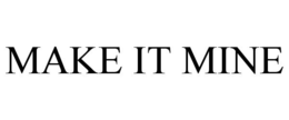 MAKE IT MINE trademark