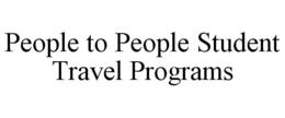 PEOPLE TO PEOPLE STUDENT TRAVEL PROGRAMS trademark