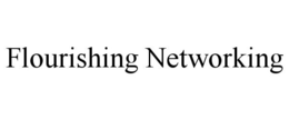 FLOURISHING NETWORKING trademark