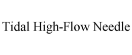 TIDAL HIGH-FLOW NEEDLE trademark