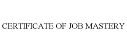 CERTIFICATE OF JOB MASTERY trademark