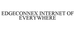 EDGECONNEX INTERNET OF EVERYWHERE trademark