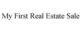 MY FIRST REAL ESTATE SALE trademark