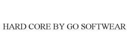 HARD CORE BY GO SOFTWEAR trademark