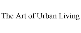 THE ART OF URBAN LIVING trademark